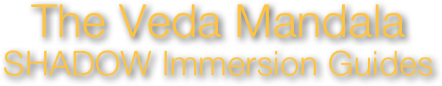 The Veda Mandala
SHADOW Immersion Guides