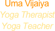 Uma Vijaiya
Yoga Therapist
Yoga Teacher 